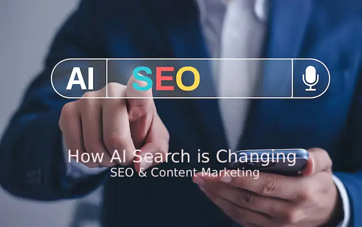 How AI Search is Changing SEO and Content Marketing